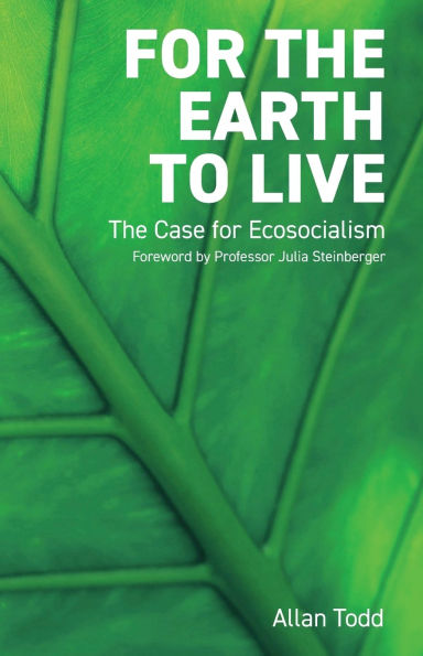 For the Earth to Live: The case for Ecosocialism
