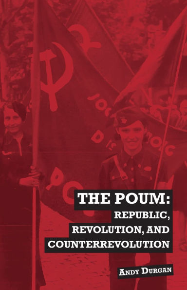 The POUM: Republic, Revolution and Counterrevolution