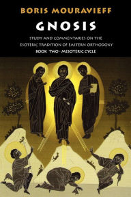 Title: Gnosis Volume II: Mesoteric Cycle: Study and Commentaries on the Esoteric Tradition of Eastern Orthodoxy, Author: Boris Mouravieff