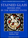 Title: Stained Glass before 1700 in the Collections of the Midwest States: Illinois, Indiana, Michigan, Ohio, Author: Virginia C. Raguin