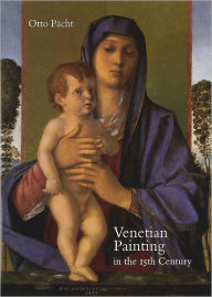 Title: Venetian Painting in the Fifteenth Century: Jacopo, Gentile and Giovanni Bellini and Andrea Mantegna, Author: Otto Pacht