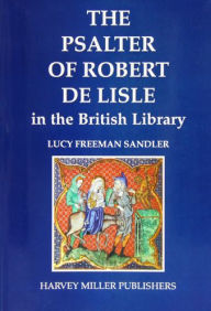 Title: The Psalter of Robert de Lisle in the British Library, Author: Lucy Freeman Sandler