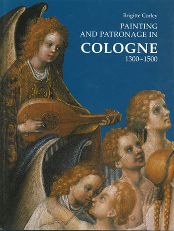 Painting and Patronage in Cologne 1300-1500 / Edition 1