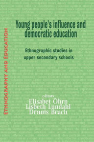 Title: Young People's Influence and Democratic Education: Ethnographic Studies in Upper Secondary Schools, Author: Elisabet ïhrm
