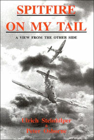 Title: Spitfire on My Tail: A View from the Other Side, Author: Ulrich Steinhilper