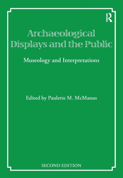 Archaeological Displays and the Public: Museology Interpretation, Second Edition