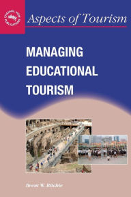 Title: Managing Educational Tourism, Author: Brent W. Ritchie