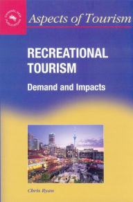 Title: Recreational Tourism: Demands and Impacts / Edition 2, Author: Chris Ryan