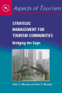 Strategic Management for Tourism Communities: Bridging the Gaps