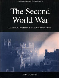 Title: The Second World War: A Guide to Documents in the Public Record Office, Author: J. D. Cantwell