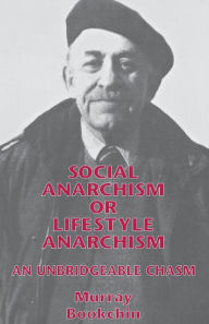Title: Social Anarchism or Lifestyle Anarchism: An Unbridgeable Chasm, Author: Murray Bookchin