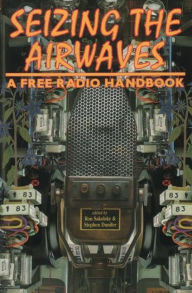 Title: Seizing the Airwaves: A Free Radio Handbook, Author: Ron Sakolsky