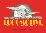 Download bestseller ebooks free Logomotive: Railroad Graphics and the American Dream by Jonathan Glancey, Ian Logan, Norman Foster  9781873329504