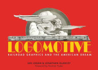 Title: Logomotive: Railroad Graphics and the American Dream, Author: Jonathan Glancey