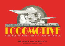 Alternative view 1 of Logomotive: Railroad Graphics and the American Dream