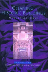 Title: Cleaning Historic Buildings: v. 2: Cleaning Materials and Processes / Edition 1, Author: Nicola Ashurst