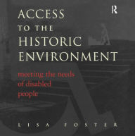 Title: Access to the Historic Environment: Meeting the Needs of Disabled People, Author: Lisa Foster