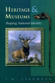 Title: Heritage and Museums: Shaping National Identity, Author: J.M. Fladmark