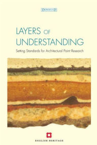 Title: Layers of Understanding: Setting Standards for Architectural Paint Research, Author: Helen Hughes