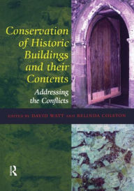 Title: Conservation of Historic Buildings and Their Contents: Addressing the Conflicts, Author: David Watt