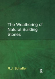 Title: The Weathering of Natural Building Stones / Edition 1, Author: R.J. Schaffer