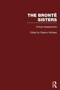 Title: The Bronte Sisters: Critical Assessments, Author: Eleanor McNees