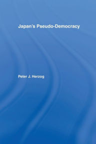 Title: Japan's Pseudo-Democracy, Author: Peter J. Herzog