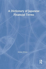 Title: A Dictionary of Japanese Financial Terms, Author: Dominic Williams