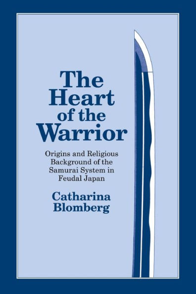 the Heart of Warrior: Origins and Religious Background Samurai System Feudal Japan