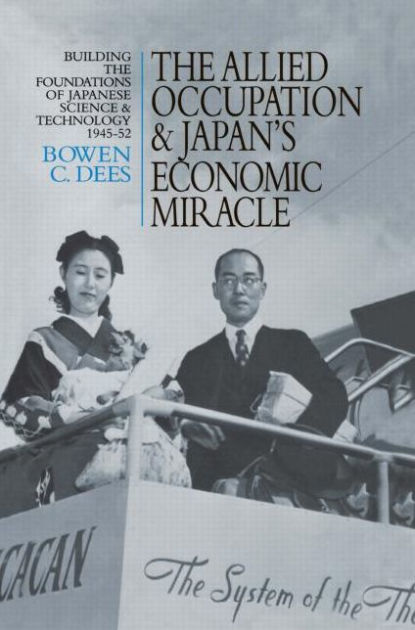 The Allied Occupation and Japan's Economic Miracle: Building the ...