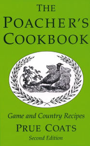 Title: Poacher's Cookbook: Game and Country Recipes, Author: Prue Coats