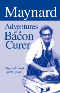 Title: Maynard: Adventures of a Bacon Curer, Author: Maynard Davies