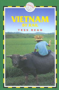 Title: Vietnam by Rail: Includes Rail Route Guide and 24 City Guides, Author: Tess Read