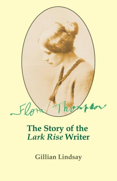 Flora Thompson: The Story of the "Lark Rise" Writer