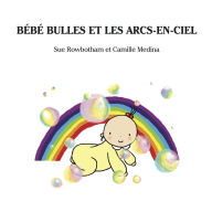Title: Bebe Bulles Et Les Arcs-En-Ciel, Author: Sue Rowbotham