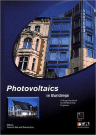 Title: Photovoltaics in Buildings: A Design Handbook for Architects and Engineers / Edition 1, Author: Friedrich Sick