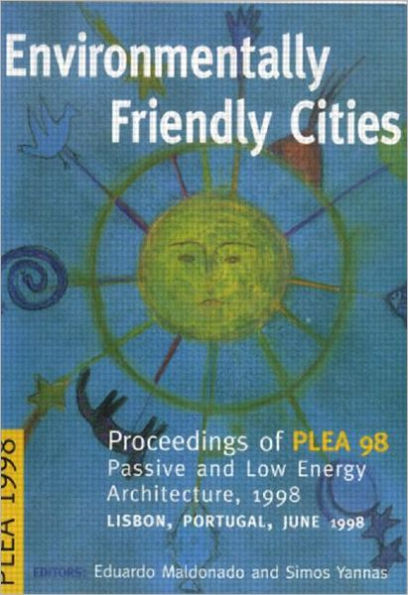 Environmentally Friendly Cities: Proceedings of Plea 1998, Passive and Low Energy Architecture, Lisbon, Portugal, June 1998