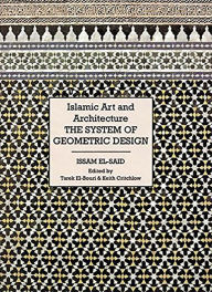 Title: Islamic Art and Architecture: The System of Geometric Design, Author: Issam El-Said