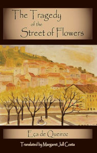 Title: The Tragedy of the Street of Flowers (Dedalus European Classics), Author: Eca de Queiros