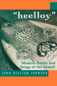 Title: 'Heelloy': Modern Poetry and Songs of the Somalis, Author: John William Johnson