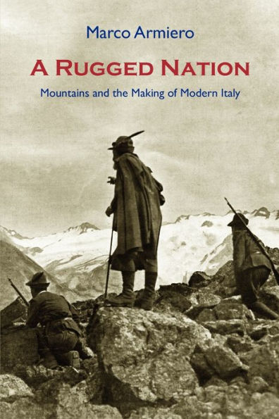 A Rugged Nation: Mountains and the Making of Modern Italy