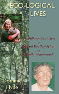 Title: Eco-Logical Lives. the Philosophical Lives of Richard Routley/Sylvan and Val Routley /Plumwood., Author: Dominic Hyde