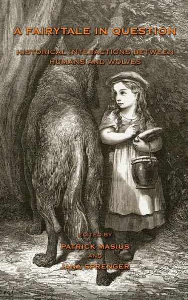 A Fairytale in Question: Historical Interactions Between Humans and Wolves.