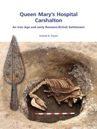 Title: Queen Mary's Hospital, Charshalton: An Iron Age and Early Romano-British Settlement, Author: Andrew Powell