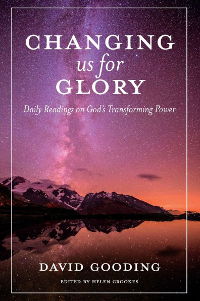Changing us for Glory: Daily Readings on God's Transforming Power