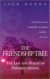 Title: The Friendship Tree: The Life and Poems of Davoren Hanna, Author: Jack Hanna