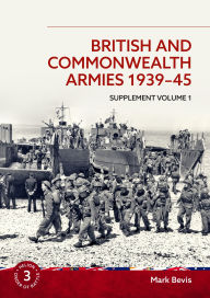 Title: British and Commonwealth Armies 1939-45: Supplement Volume 1, Author: Mark Bevis