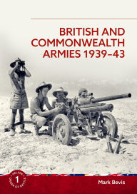 Title: British and Commonwealth Armies 1939-43, Author: Mark Bevis