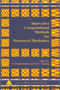 Title: Innovative Computational Methods for Structural Mechanics, Author: M. Papadrakakis