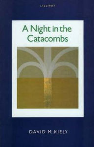 Title: A Night In The Catacombs: Fictional Portraits of Ireland's Literati, Author: M. Kiely